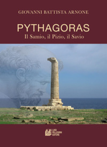 Pythagoras il Samio il Pizio il Savio - di Giovani Battista Arnone - Liugi Pellegrini Editore